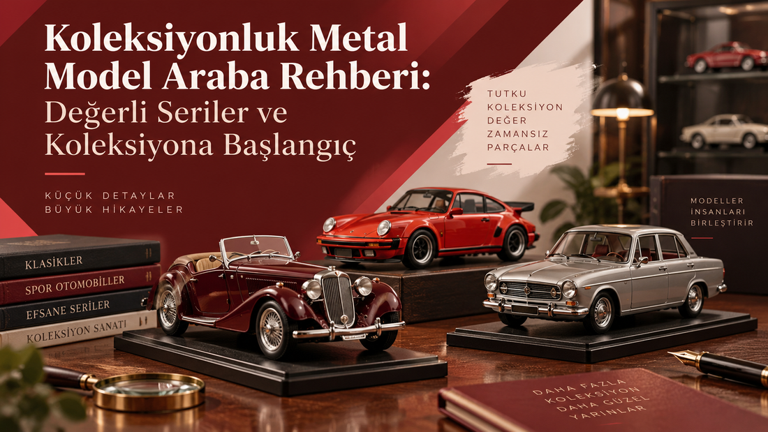 Koleksiyonluk Metal Model Araba Rehberi: Değerli Seriler ve Koleksiyona Başlangıç